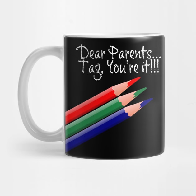 Dear Parents, Tag You're It Love Teacher Funny Gift by McNutt